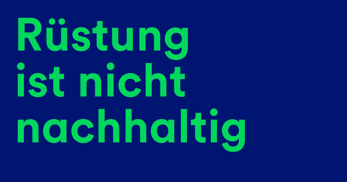 "Rüstung ist nicht nachhaltig" grüne Schrift auf blauem Hintergrund