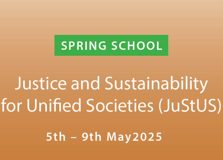 Auf dem Bild steht auf orangenem Hintergrund: "Spring School. Justice and Sustainability for Unified Societies (JuStUS) 5th - 9th May 2025"